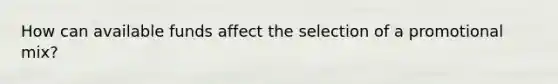 How can available funds affect the selection of a promotional mix?