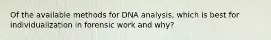 Of the available methods for DNA analysis, which is best for individualization in forensic work and why?