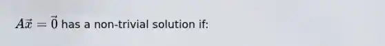 (A)vec(x) = vec(0) has a non-trivial solution if: