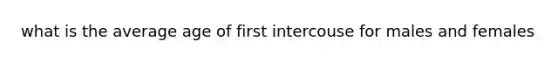 what is the average age of first intercouse for males and females