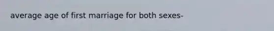 average age of first marriage for both sexes-