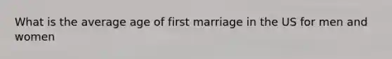 What is the average age of first marriage in the US for men and women