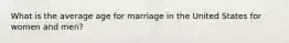 What is the average age for marriage in the United States for women and men?