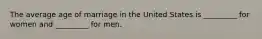 The average age of marriage in the United States is _________ for women and _________ for men.