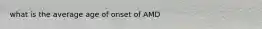 what is the average age of onset of AMD