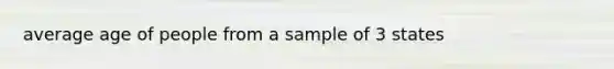 average age of people from a sample of 3 states