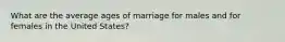 What are the average ages of marriage for males and for females in the United States?