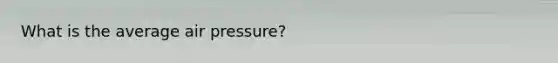 What is the average air pressure?