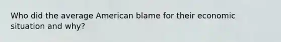 Who did the average American blame for their economic situation and why?