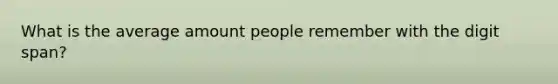 What is the average amount people remember with the digit span?