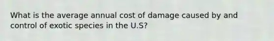 What is the average annual cost of damage caused by and control of exotic species in the U.S?