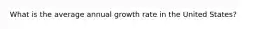 What is the average annual growth rate in the United States?