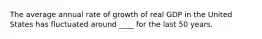 The average annual rate of growth of real GDP in the United States has fluctuated around ____ for the last 50 years.