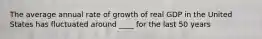 The average annual rate of growth of real GDP in the United States has fluctuated around ____ for the last 50 years