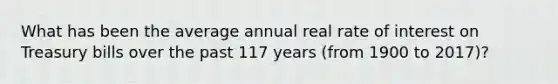 What has been the average annual real rate of interest on Treasury bills over the past 117 years (from 1900 to 2017)?