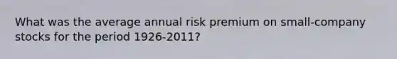 What was the average annual risk premium on small-company stocks for the period 1926-2011?