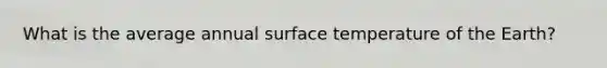 What is the average annual surface temperature of the Earth?