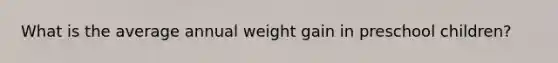 What is the average annual weight gain in preschool children?