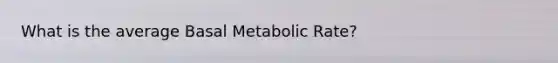 What is the average Basal Metabolic Rate?