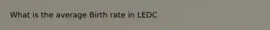 What is the average Birth rate in LEDC