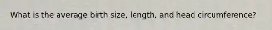 What is the average birth size, length, and head circumference?