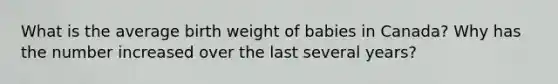 What is the average birth weight of babies in Canada? Why has the number increased over the last several years?