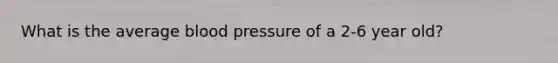 What is the average blood pressure of a 2-6 year old?