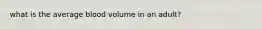 what is the average blood volume in an adult?