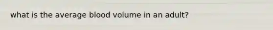 what is the average blood volume in an adult?