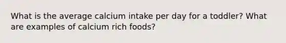 What is the average calcium intake per day for a toddler? What are examples of calcium rich foods?