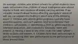 On average, children who attend schools for gifted students have lower self-esteem than children of equal intelligence who attend regular schools with students of widely varying abilities. If we consider research about factors affecting youngsters' sense of self, we can explain this finding in which one of the following ways? 1. Children who attend gifted programs typically have assertive parents, and such parents tend to undermine their children's self-esteem. 2. Identifying a child as gifted requires an intensive evaluation, and evaluations inevitably lower self-esteem. 3. Having a label of any kind—even the label "gifted"—tends to lower self-esteem. 4. Children form their self-concepts in part by comparing their own performance to the performance of those around them.