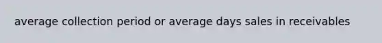 average collection period or average days sales in receivables