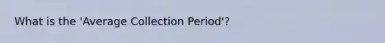 What is the 'Average Collection Period'?