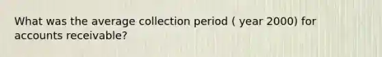 What was the average collection period ( year 2000) for accounts receivable?