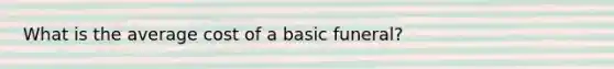 What is the average cost of a basic funeral?