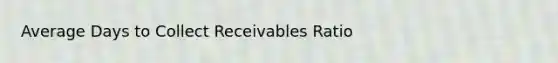 Average Days to Collect Receivables Ratio