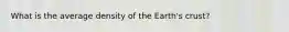 What is the average density of the Earth's crust?