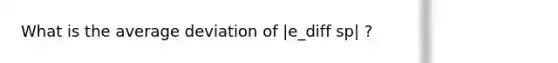 What is the average deviation of |e_diff sp| ?