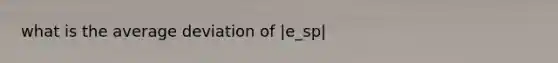 what is the average deviation of |e_sp|