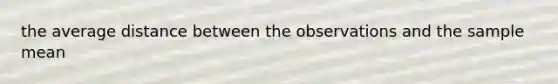 the average distance between the observations and the sample mean