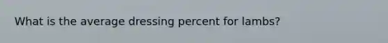 What is the average dressing percent for lambs?