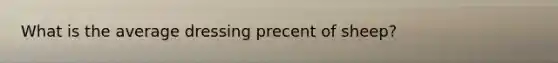 What is the average dressing precent of sheep?