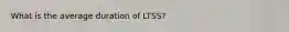 What is the average duration of LTSS?