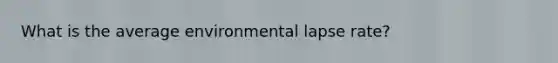 What is the average environmental lapse rate?