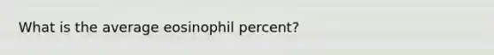 What is the average eosinophil percent?