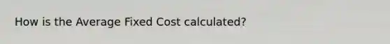 How is the Average Fixed Cost calculated?