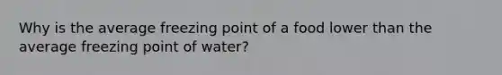 Why is the average freezing point of a food lower than the average freezing point of water?