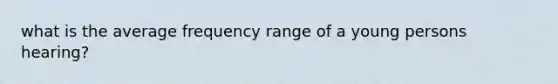 what is the average frequency range of a young persons hearing?