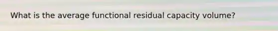 What is the average functional residual capacity volume?