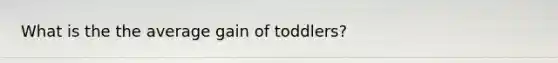 What is the the average gain of toddlers?